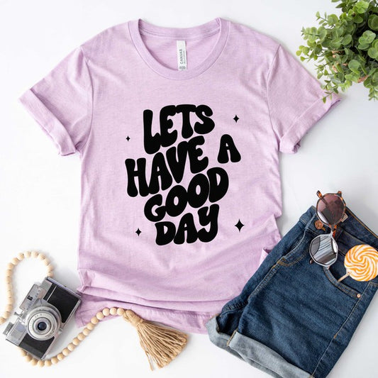 Let's Have A Good Day Short Sleeve Graphic Tee