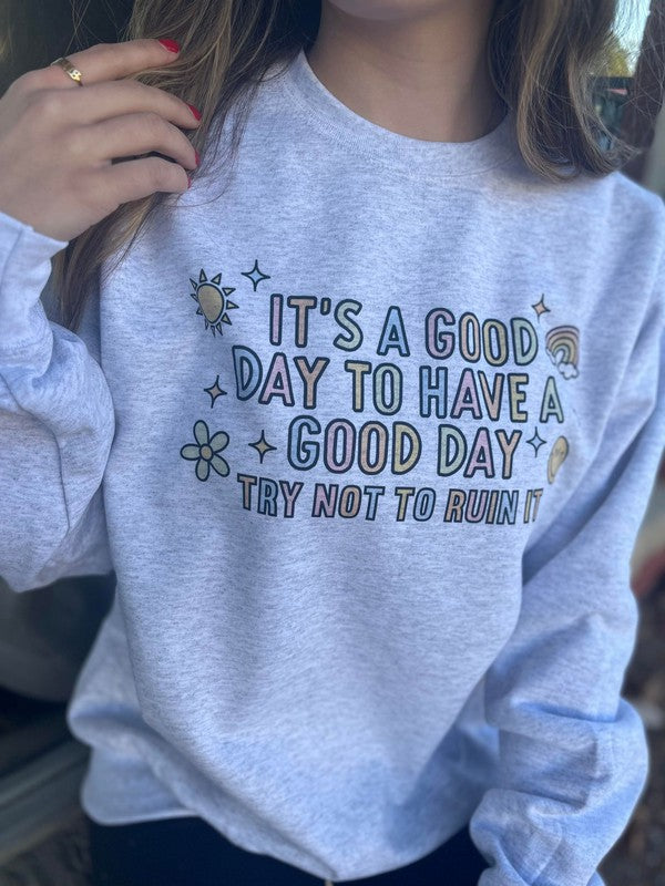Its A Good Day, Try Not to Ruin It Sweatshirt